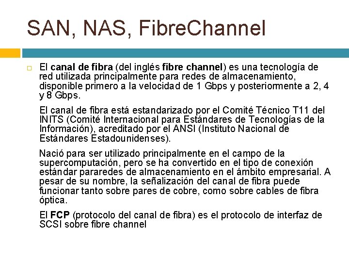 SAN, NAS, Fibre. Channel El canal de fibra (del inglés fibre channel) es una