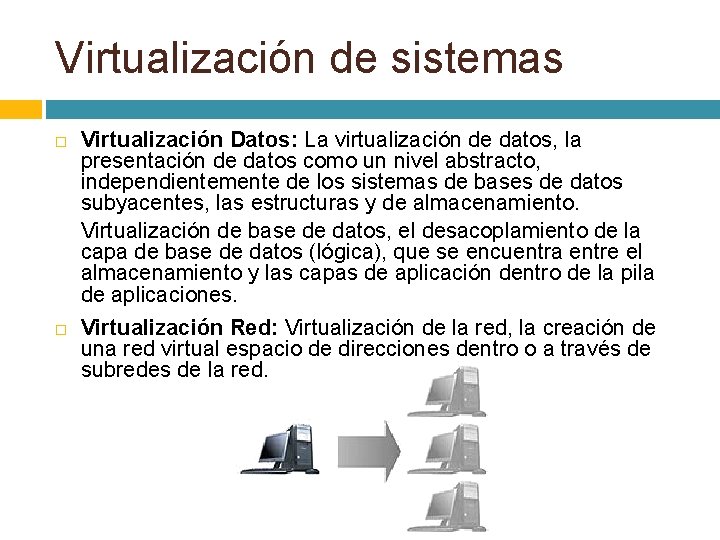 Virtualización de sistemas Virtualización Datos: La virtualización de datos, la presentación de datos como