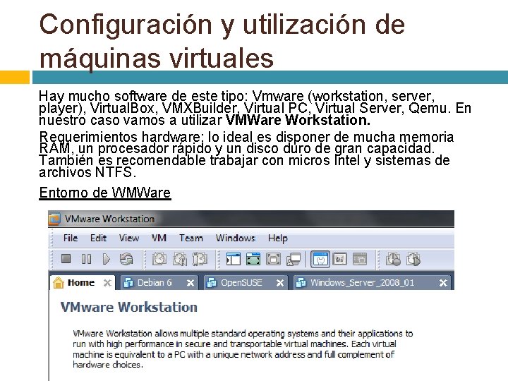 Configuración y utilización de máquinas virtuales Hay mucho software de este tipo: Vmware (workstation,