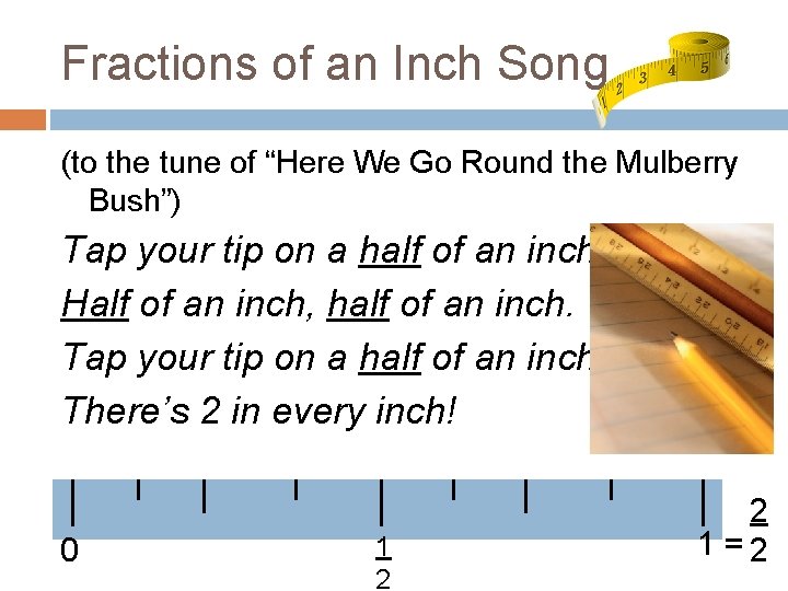 Fractions of an Inch Song (to the tune of “Here We Go Round the