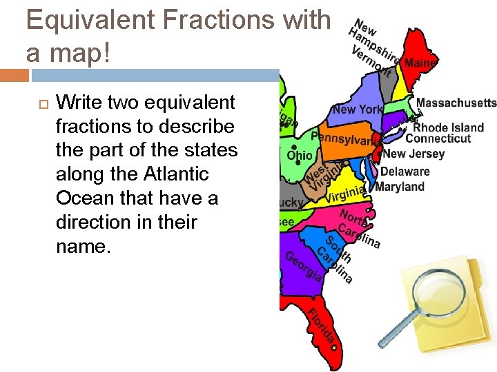 Equivalent Fractions with a map! Write two equivalent fractions to describe the part of