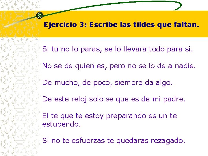 Ejercicio 3: Escribe las tildes que faltan. Si tu no lo paras, se lo Ejercicio 3: Escribe las tildes que faltan. Si tu no lo paras, se lo