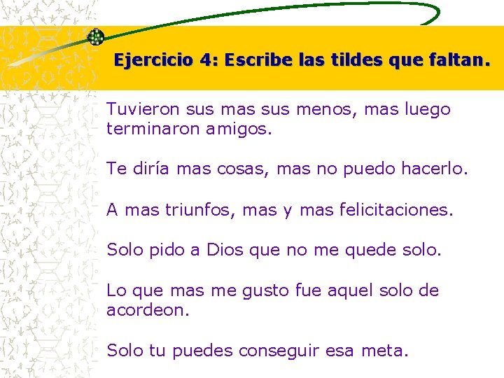 Ejercicio 4: Escribe las tildes que faltan. Tuvieron sus mas sus menos, mas luego