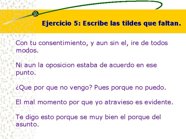 Ejercicio 5: Escribe las tildes que faltan. Con tu consentimiento, y aun sin el, Ejercicio 5: Escribe las tildes que faltan. Con tu consentimiento, y aun sin el,