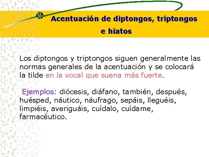 Acentuación de diptongos, triptongos e hiatos Los diptongos y triptongos siguen generalmente las normas Acentuación de diptongos, triptongos e hiatos Los diptongos y triptongos siguen generalmente las normas