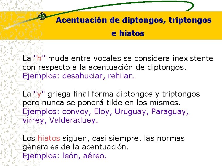 Acentuación de diptongos, triptongos e hiatos La "h" muda entre vocales se considera inexistente Acentuación de diptongos, triptongos e hiatos La "h" muda entre vocales se considera inexistente