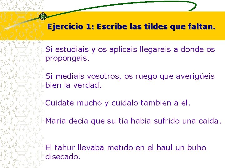 Ejercicio 1: Escribe las tildes que faltan. Si estudiais y os aplicais llegareis a