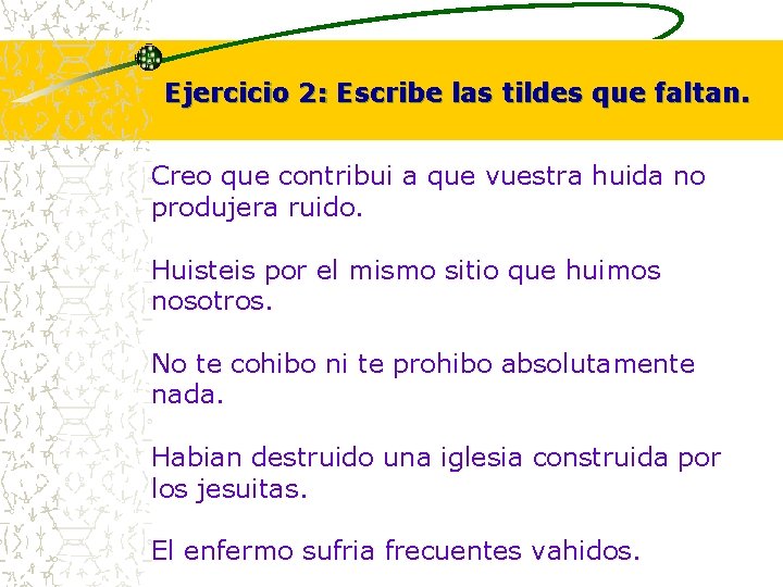 Ejercicio 2: Escribe las tildes que faltan. Creo que contribui a que vuestra huida