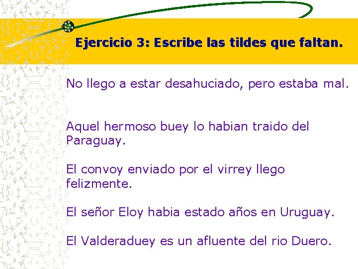 Ejercicio 3: Escribe las tildes que faltan. No llego a estar desahuciado, pero estaba