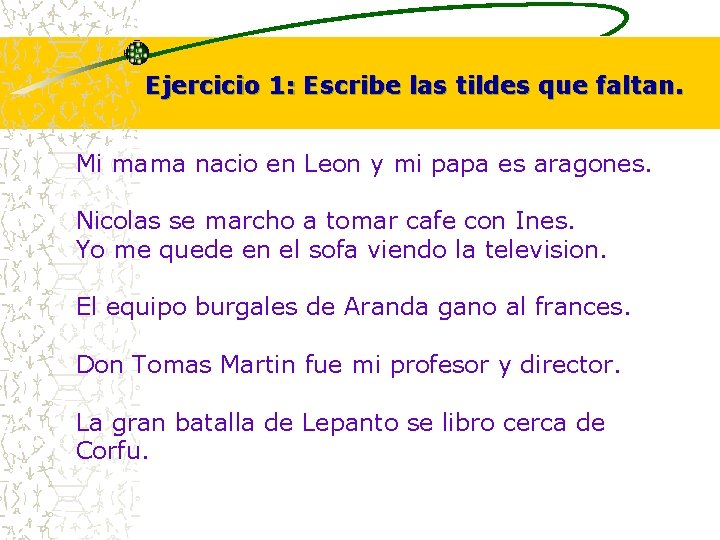 Ejercicio 1: Escribe las tildes que faltan. Mi mama nacio en Leon y mi