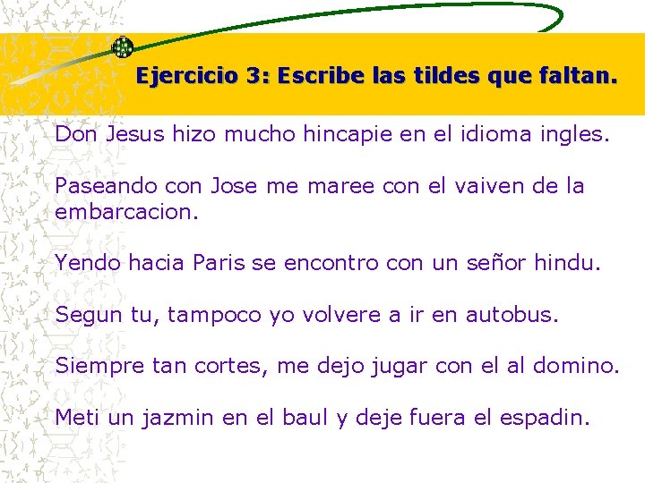 Ejercicio 3: Escribe las tildes que faltan. Don Jesus hizo mucho hincapie en el Ejercicio 3: Escribe las tildes que faltan. Don Jesus hizo mucho hincapie en el