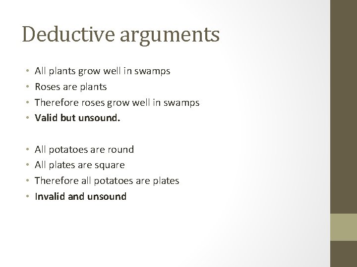 Deductive arguments • • All plants grow well in swamps Roses are plants Therefore
