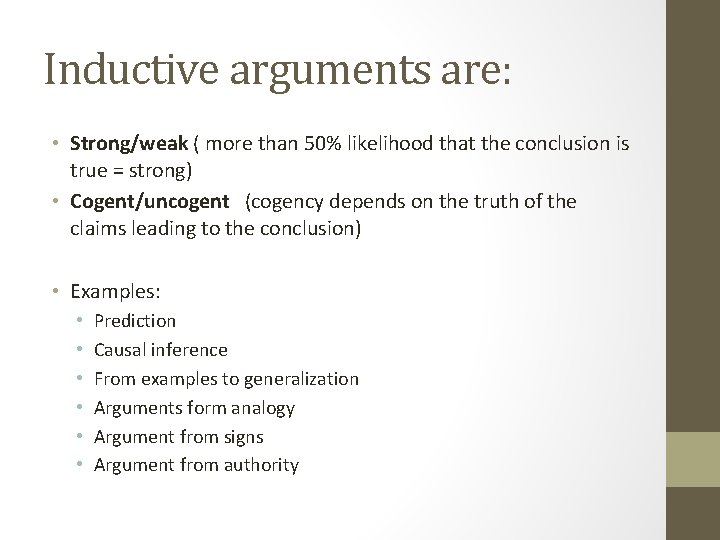 Inductive arguments are: • Strong/weak ( more than 50% likelihood that the conclusion is