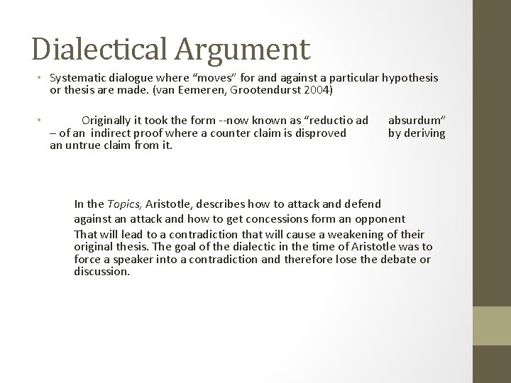 Dialectical Argument • Systematic dialogue where “moves” for and against a particular hypothesis or