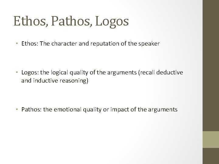 Ethos, Pathos, Logos • Ethos: The character and reputation of the speaker • Logos:
