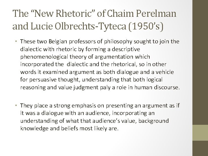 The “New Rhetoric” of Chaim Perelman and Lucie Olbrechts-Tyteca (1950’s) • These two Belgian