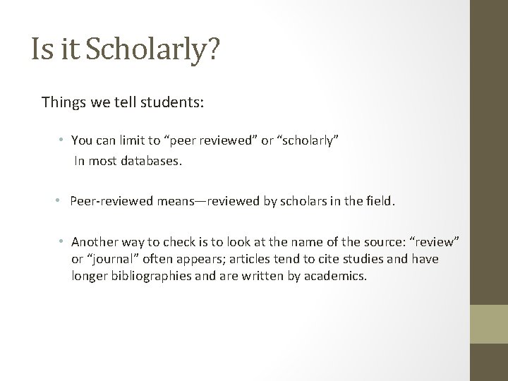 Is it Scholarly? Things we tell students: • You can limit to “peer reviewed”
