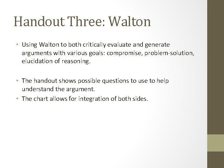 Handout Three: Walton • Using Walton to both critically evaluate and generate arguments with