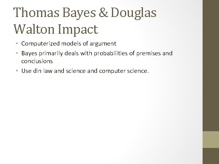 Thomas Bayes & Douglas Walton Impact • Computerized models of argument • Bayes primarily