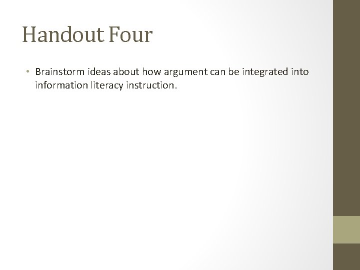 Handout Four • Brainstorm ideas about how argument can be integrated into information literacy