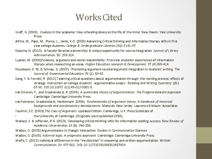 Works Cited Graff, G. (2003). Clueless in the academe: How schooling obscures the life