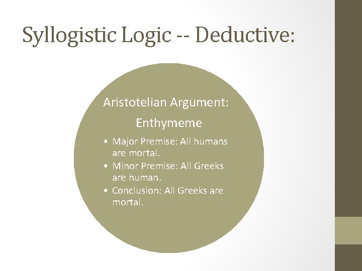 Syllogistic Logic -- Deductive: Aristotelian Argument: Enthymeme • Major Premise: All humans are mortal.