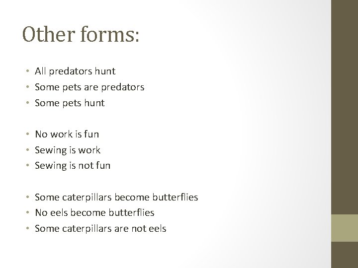 Other forms: • All predators hunt • Some pets are predators • Some pets