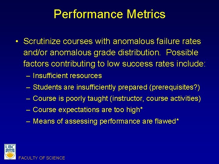 Performance Metrics • Scrutinize courses with anomalous failure rates and/or anomalous grade distribution. Possible