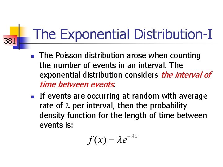 381 The Exponential Distribution-I n n The Poisson distribution arose when counting the number