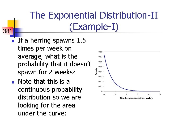 381 n n The Exponential Distribution-II (Example-I) If a herring spawns 1. 5 times
