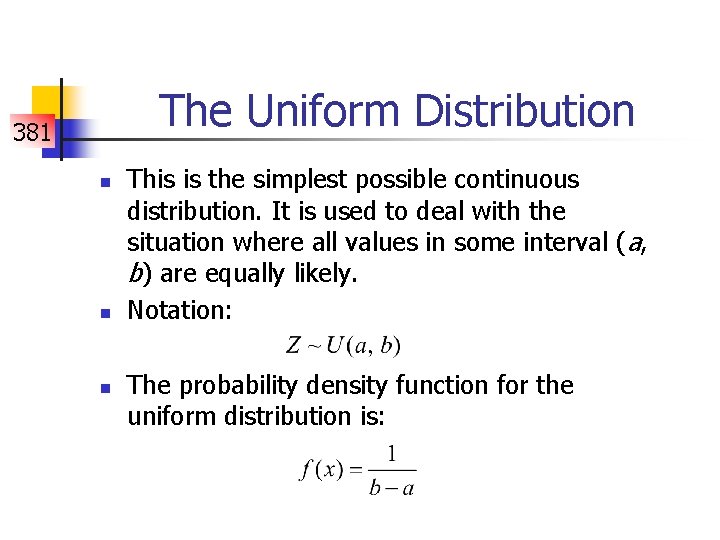 The Uniform Distribution 381 n n n This is the simplest possible continuous distribution.
