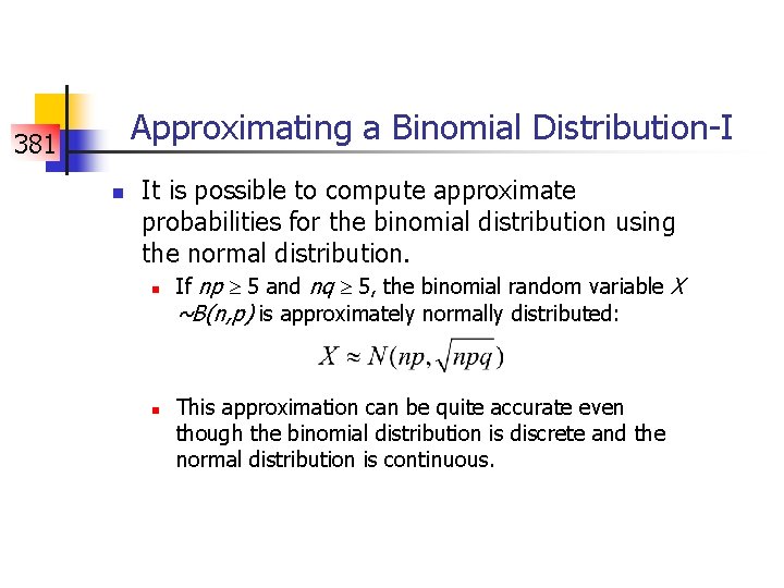 Approximating a Binomial Distribution-I 381 n It is possible to compute approximate probabilities for