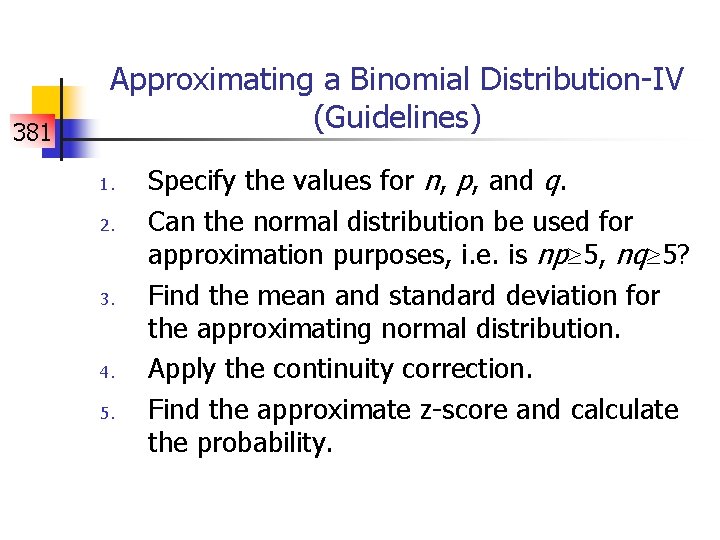 381 Approximating a Binomial Distribution-IV (Guidelines) 1. 2. 3. 4. 5. Specify the values