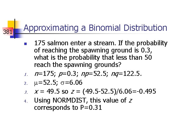 381 Approximating a Binomial Distribution n 1. 2. 3. 4. 175 salmon enter a