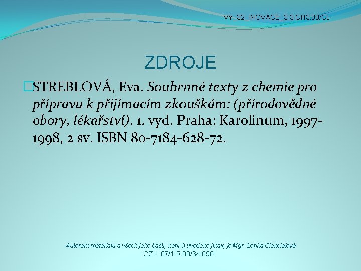 VY_32_INOVACE_3. 3. CH 3. 08/Cc ZDROJE �STREBLOVÁ, Eva. Souhrnné texty z chemie pro přípravu