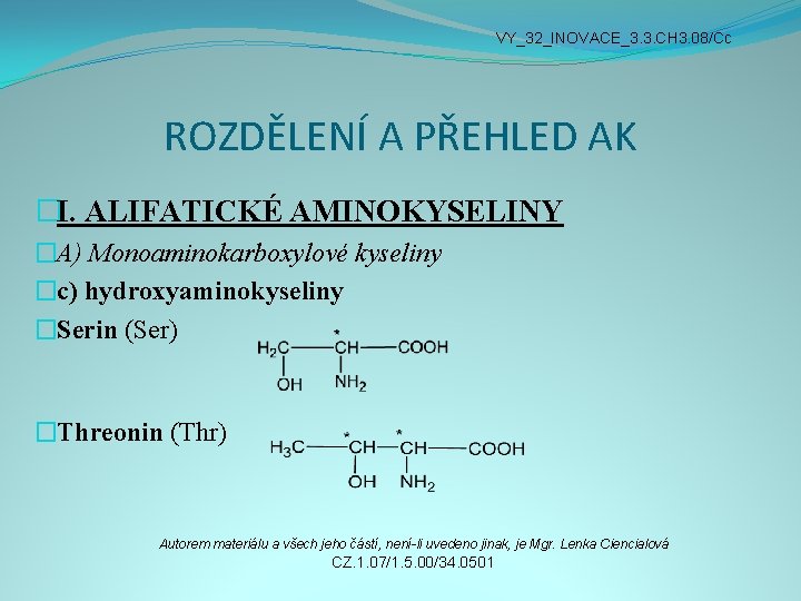 VY_32_INOVACE_3. 3. CH 3. 08/Cc ROZDĚLENÍ A PŘEHLED AK �I. ALIFATICKÉ AMINOKYSELINY �A) Monoaminokarboxylové