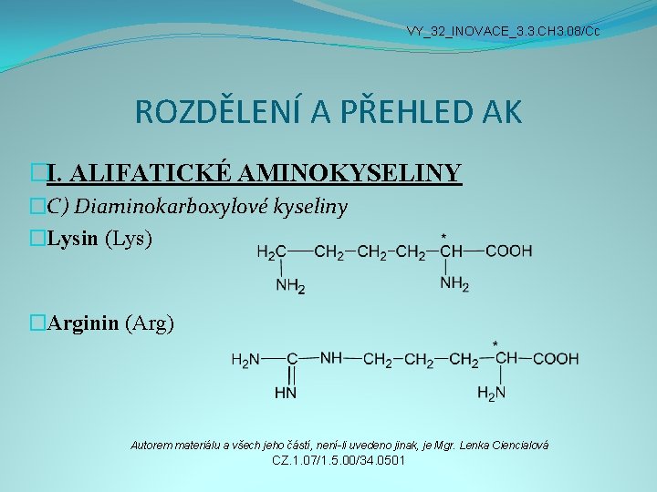 VY_32_INOVACE_3. 3. CH 3. 08/Cc ROZDĚLENÍ A PŘEHLED AK �I. ALIFATICKÉ AMINOKYSELINY �C) Diaminokarboxylové