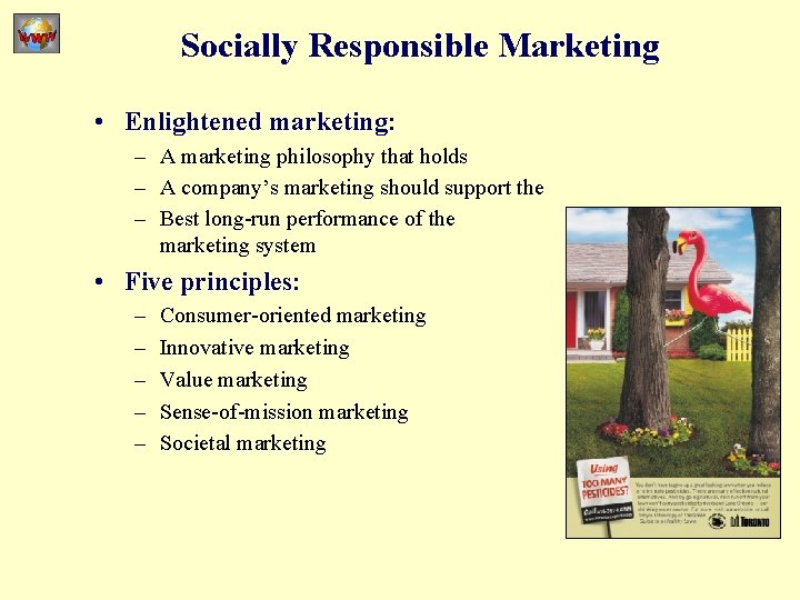 Socially Responsible Marketing • Enlightened marketing: – A marketing philosophy that holds – A