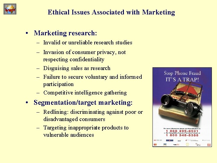 Ethical Issues Associated with Marketing • Marketing research: – Invalid or unreliable research studies