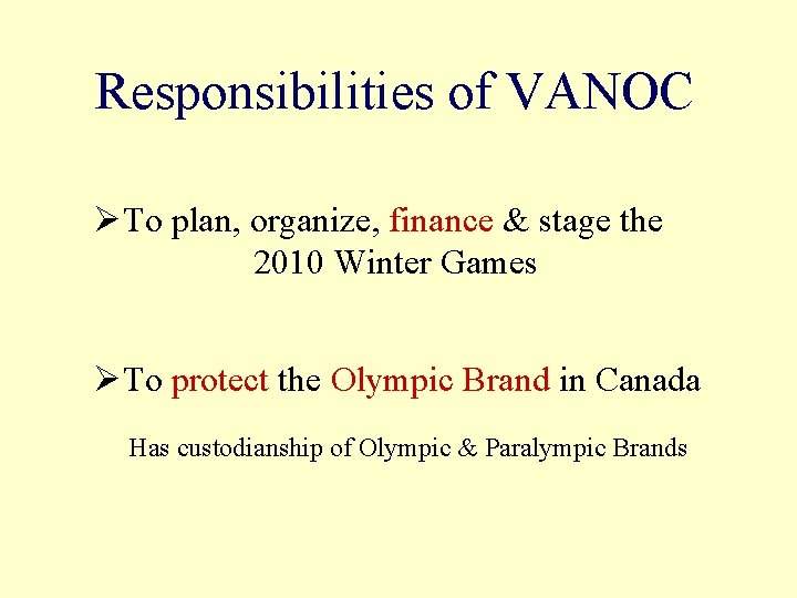 Responsibilities of VANOC ØTo plan, organize, finance & stage the 2010 Winter Games ØTo