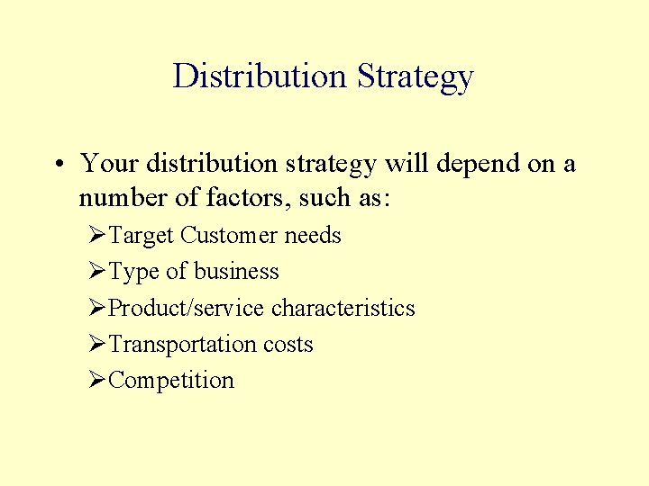 Distribution Strategy • Your distribution strategy will depend on a number of factors, such