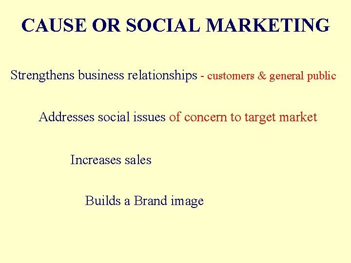 CAUSE OR SOCIAL MARKETING Strengthens business relationships - customers & general public Addresses social