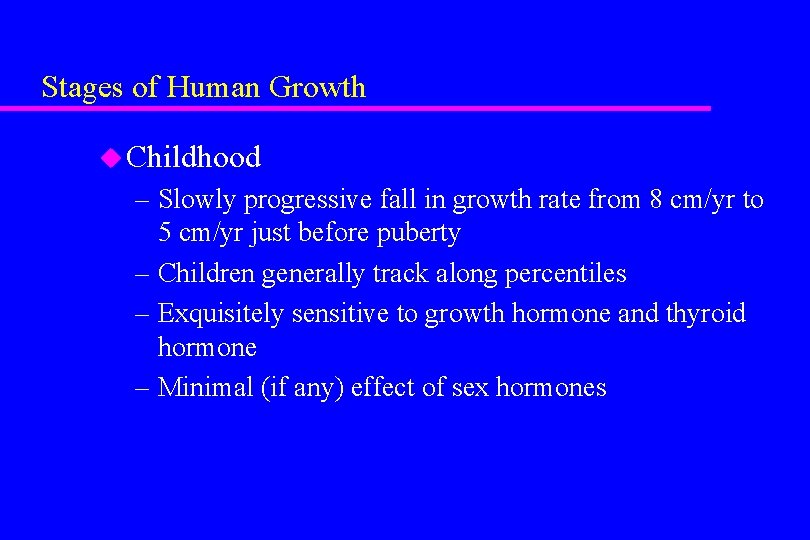 Stages of Human Growth u Childhood – Slowly progressive fall in growth rate from