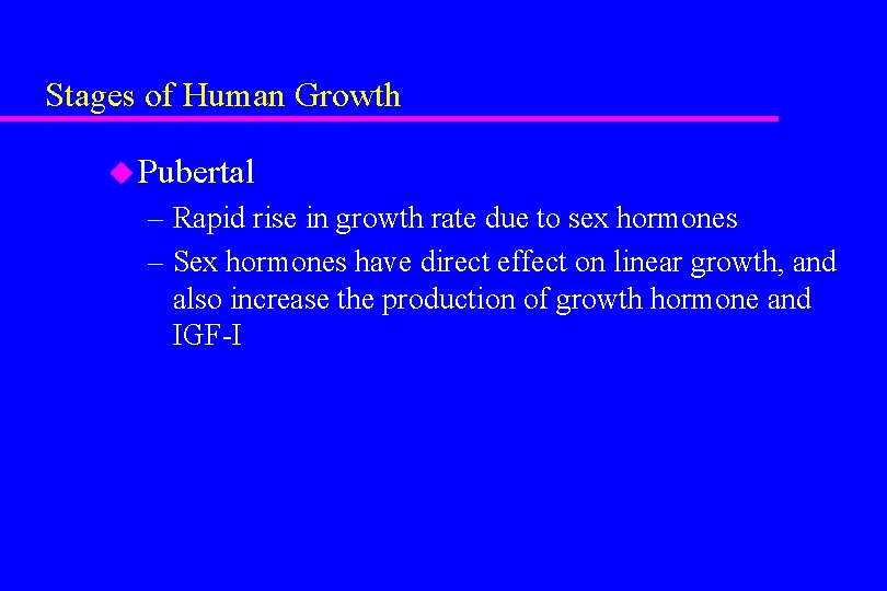 Stages of Human Growth u Pubertal – Rapid rise in growth rate due to