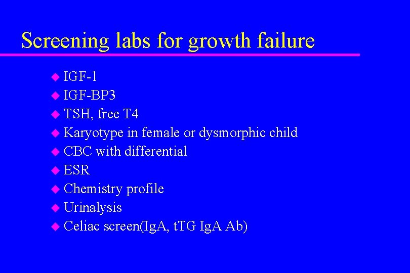 Screening labs for growth failure u IGF-1 u IGF-BP 3 u TSH, free T