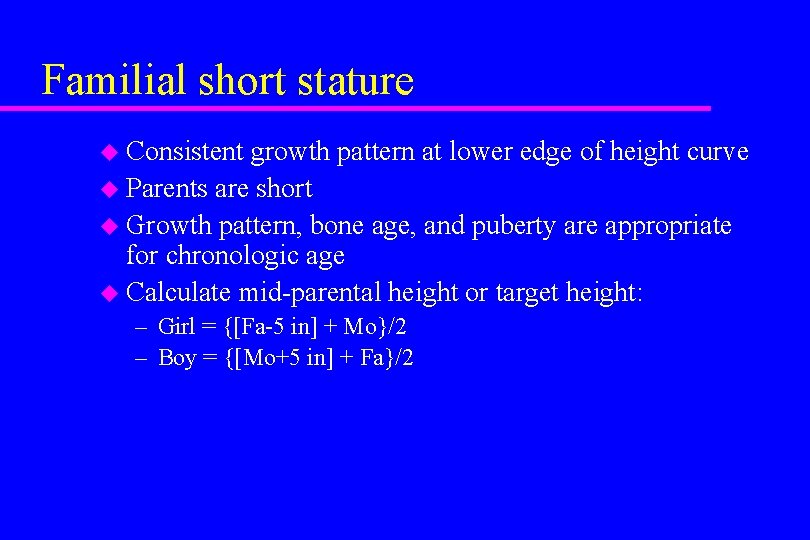 Familial short stature u Consistent growth pattern at lower edge of height curve u