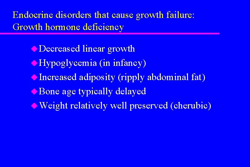 Endocrine disorders that cause growth failure: Growth hormone deficiency u Decreased linear growth u