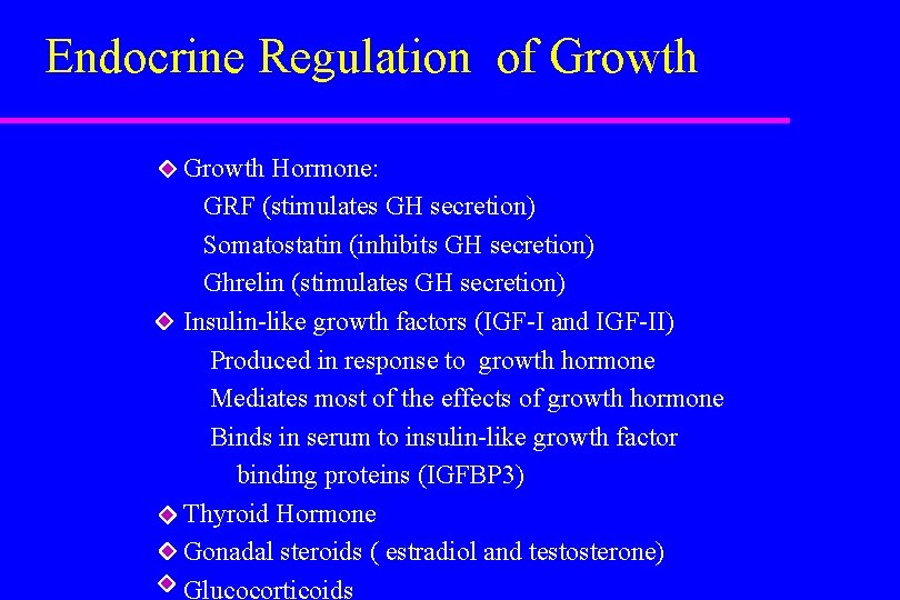 Endocrine Regulation of Growth Hormone: GRF (stimulates GH secretion) Somatostatin (inhibits GH secretion) Ghrelin