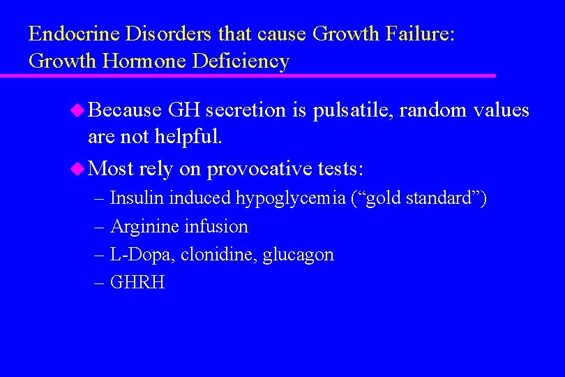 Endocrine Disorders that cause Growth Failure: Growth Hormone Deficiency u Because GH secretion is