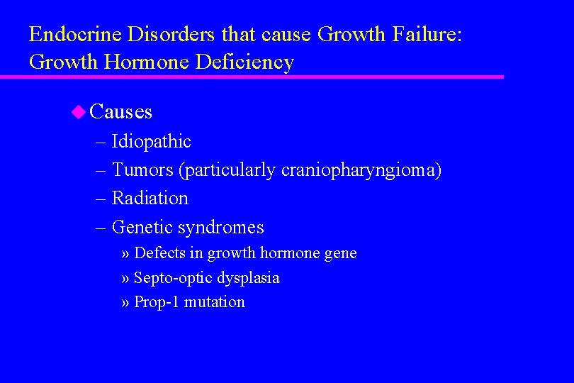 Endocrine Disorders that cause Growth Failure: Growth Hormone Deficiency u Causes – Idiopathic –